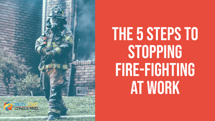 the 5 lean steps to stop fire fighting at work