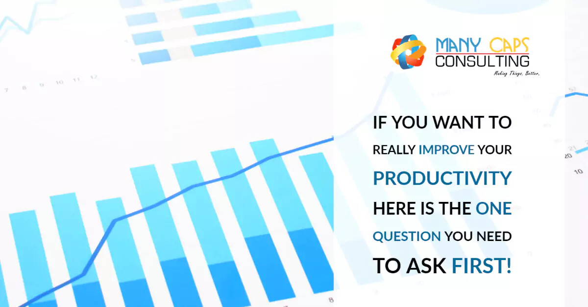 if-you-want-to-really-improve-your-productivity-here-is-the-one-question-you-need-to-ask-first